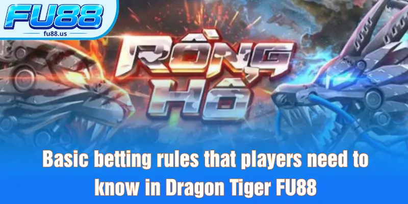 Rồng Hổ FU88 - Trải Nghiệm Tựa Game Mới Mẻ Đỉnh Cao 2026 2 Basic betting rules that players need to know in Dragon Tiger FU88