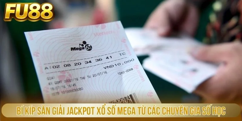 Xổ Số Mega - Chọn Số May Mắn, Rinh Ngay Tiền Khủng Tại FU88 3 Bí kíp săn giải Jackpot xổ số Mega từ các chuyên gia số học