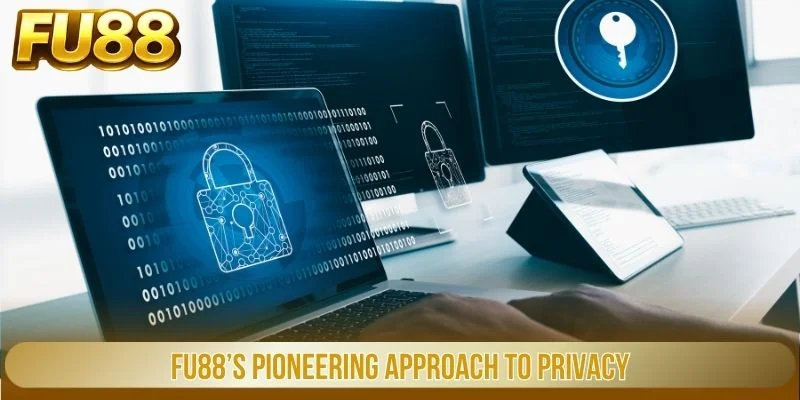 Chính Sách Bảo Mật 1 FU88’s pioneering approach to privacy