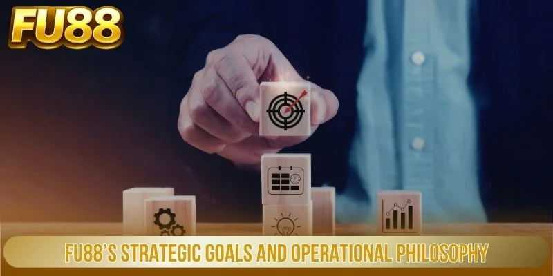 Giới Thiệu 2 FU88’s strategic goals and operational philosophy