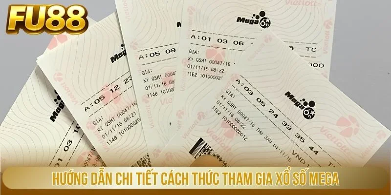 Xổ Số Mega - Chọn Số May Mắn, Rinh Ngay Tiền Khủng Tại FU88 2 Hướng dẫn chi tiết cách thức tham gia xổ số Mega