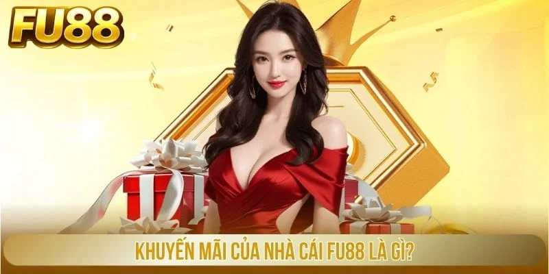 Khuyến mãi của nhà cái FU88 là gì?