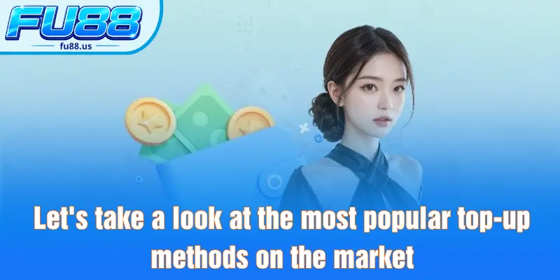 Let's take a look at the most popular top-up methods on the market