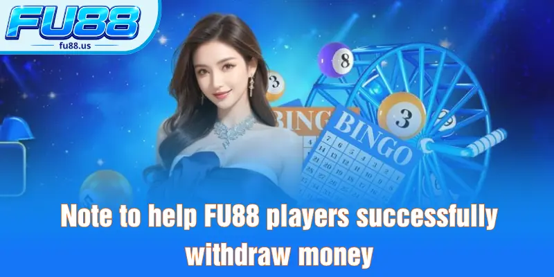 Note to help FU88 players successfully withdraw money