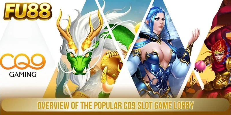 Bí Quyết Săn Thưởng Nổ Hũ CQ9 Dễ Thắng Tại Fu88 1 Overview Of The Popular Cq9 Slot Game Lobby