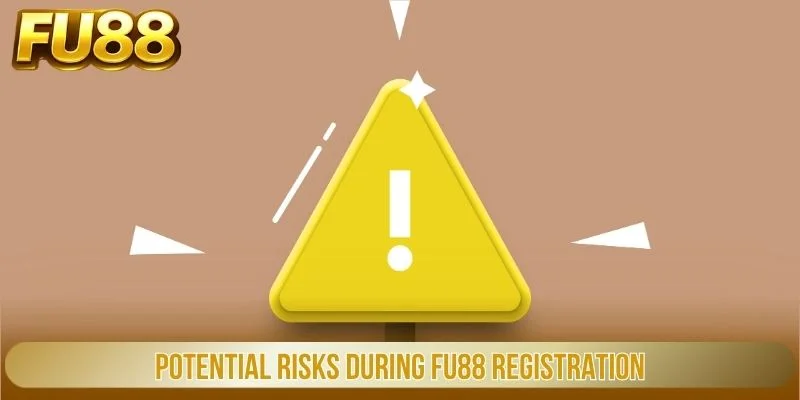 Potential risks during FU88 registration