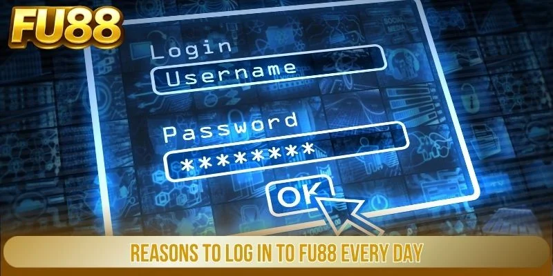 Reasons to log in to FU88 every day