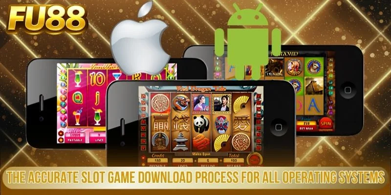 Tải Game Nổ Hũ Nhanh Chóng Và An Toàn Nhất Hiện Nay 2 The Accurate Slot Game Download Process For All Operating Systems