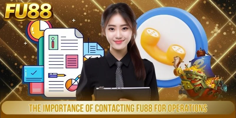 Liên Hệ 1 The importance of contacting FU88 for operations
