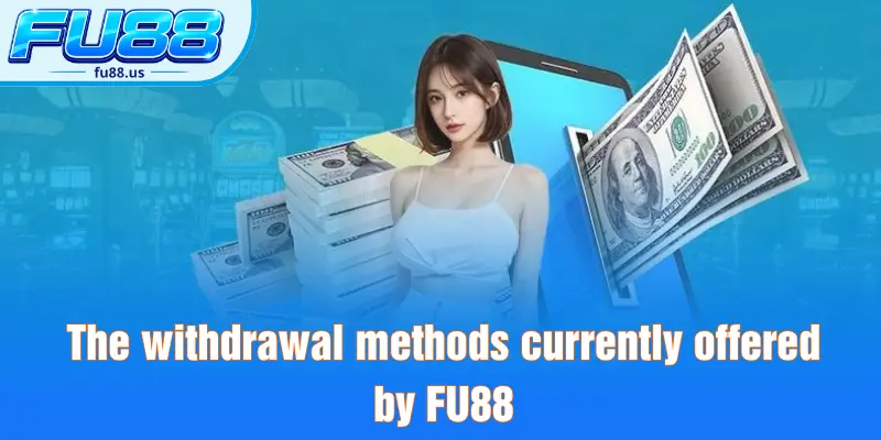The withdrawal methods currently offered by FU88
