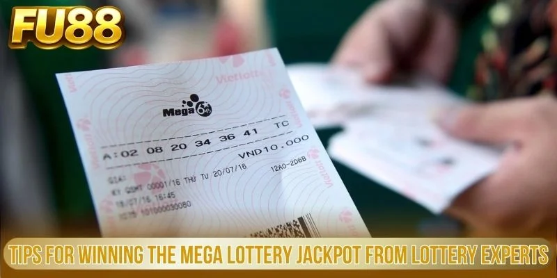 Tips for winning the Mega Lottery Jackpot from lottery experts