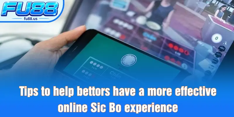 Tips to help bettors have a more effective online Sic Bo experience