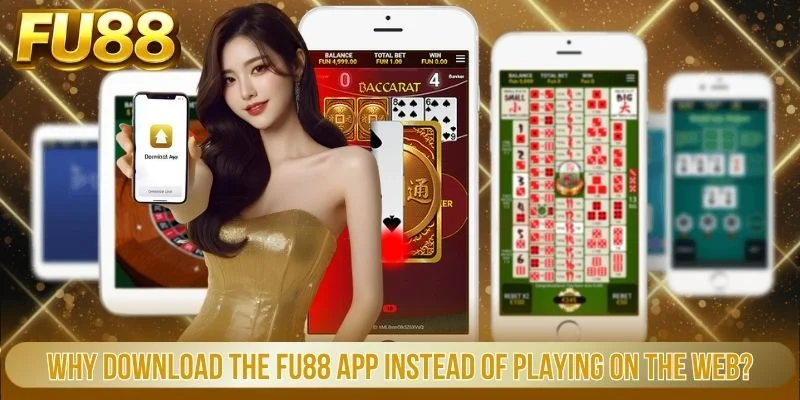 Why download the FU88 app instead of playing on the web?